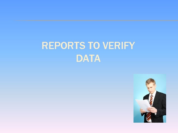 REPORTS TO VERIFY DATA 