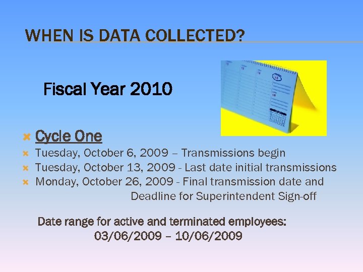 WHEN IS DATA COLLECTED? Fiscal Year 2010 Cycle One Tuesday, October 6, 2009 –