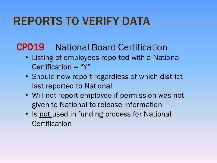 REPORTS TO VERIFY DATA CP 019 – National Board Certification • Listing of employees