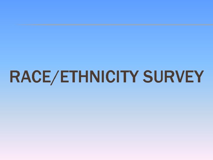 RACE/ETHNICITY SURVEY 