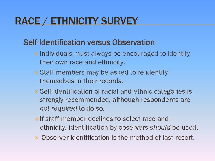 RACE / ETHNICITY SURVEY Self-Identification versus Observation Individuals must always be encouraged to identify