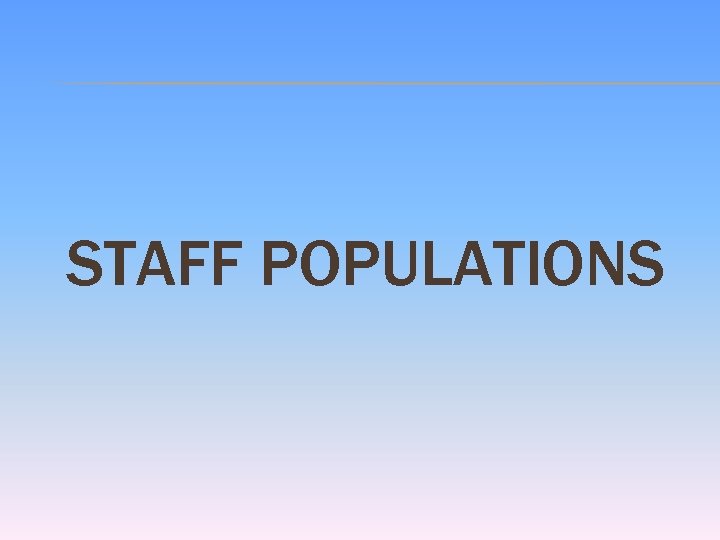 STAFF POPULATIONS 