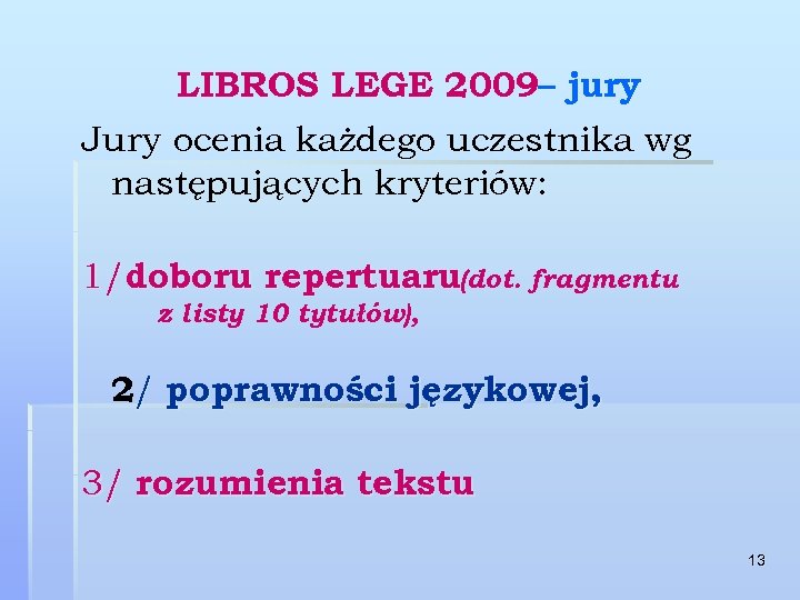 LIBROS LEGE 2009– jury Jury ocenia każdego uczestnika wg następujących kryteriów: 1/doboru repertuaru(dot. fragmentu