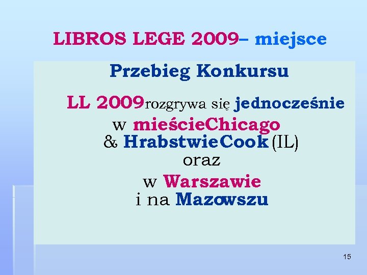 LIBROS LEGE 2009– miejsce Przebieg Konkursu LL 2009 rozgrywa się jednocześnie w mieście. Chicago