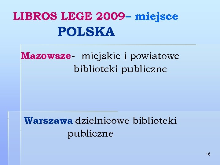 LIBROS LEGE 2009 – miejsce POLSKA Mazowsze- miejskie i powiatowe biblioteki publiczne Warszawa dzielnicowe