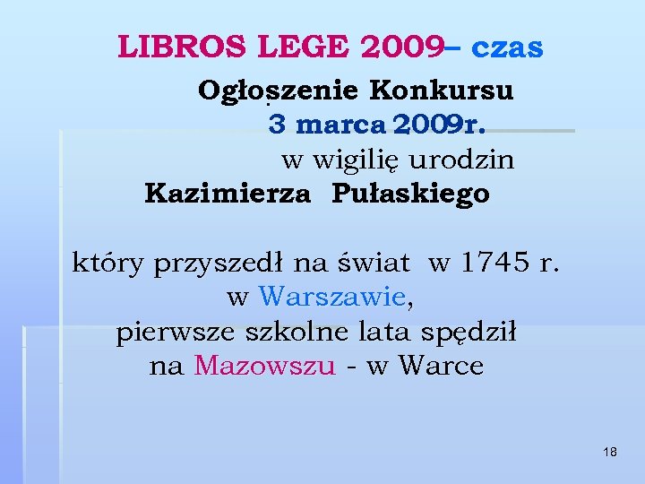 LIBROS LEGE 2009– czas Ogłoszenie Konkursu. 3 marca 2009 r. w wigilię urodzin Kazimierza