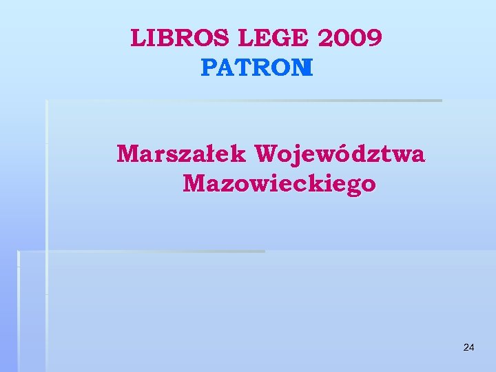LIBROS LEGE 2009 PATRON I Marszałek Województwa Mazowieckiego 24 