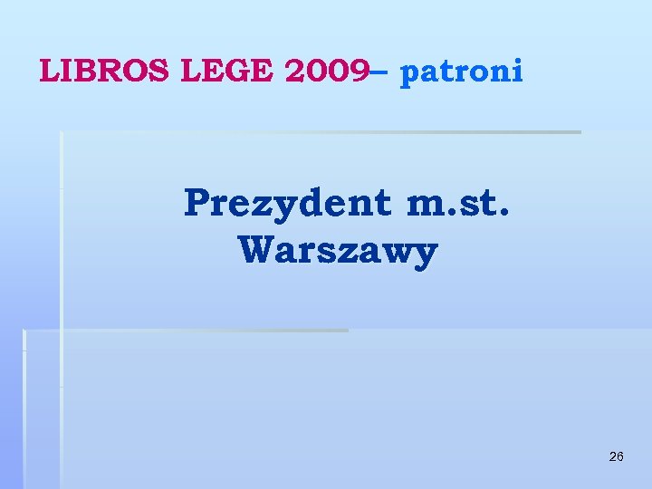 LIBROS LEGE 2009– patroni Prezydent m. st. Warszawy 26 