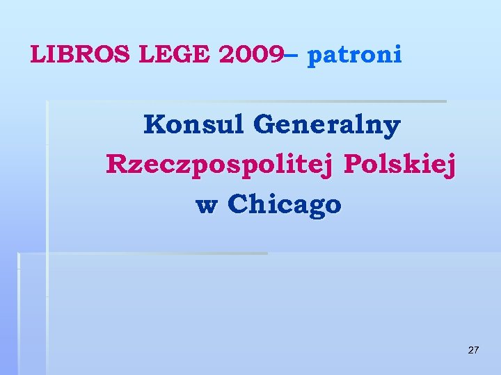 LIBROS LEGE 2009– patroni Konsul Generalny Rzeczpospolitej Polskiej w Chicago 27 