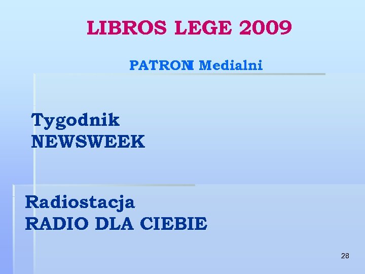LIBROS LEGE 2009 PATRON Medialni I Tygodnik NEWSWEEK Radiostacja RADIO DLA CIEBIE 28 