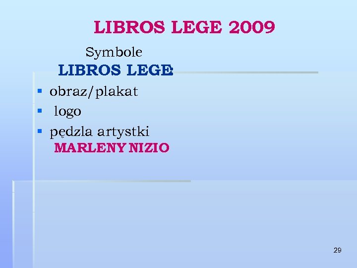 LIBROS LEGE 2009 Symbole LIBROS LEGE: § obraz/plakat § logo § pędzla artystki MARLENY
