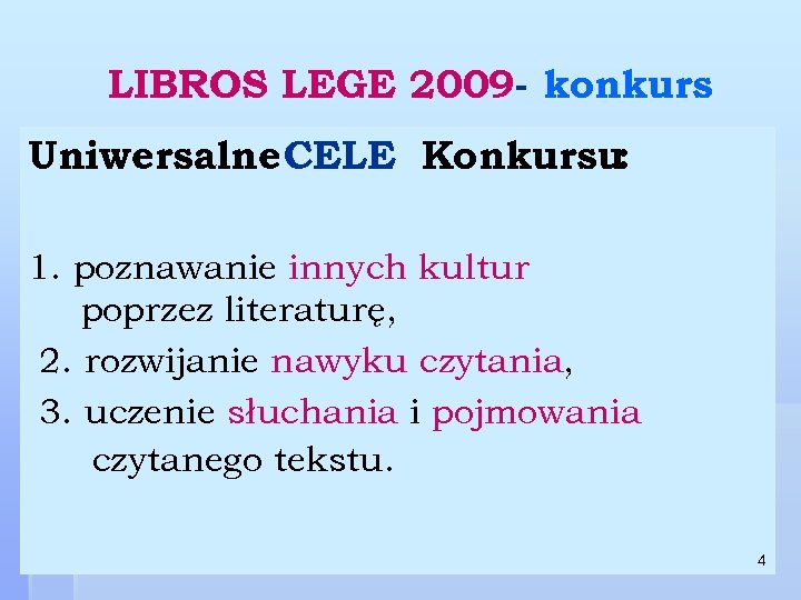 LIBROS LEGE 2009 - konkurs Uniwersalne CELE Konkursu: 1. poznawanie innych kultur poprzez literaturę,
