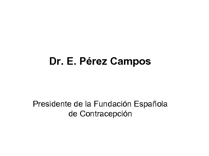 Dr. E. Pérez Campos Presidente de la Fundación Española de Contracepción 