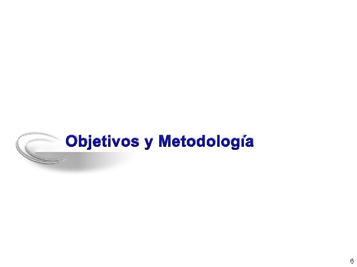 Objetivos y Metodología 6 
