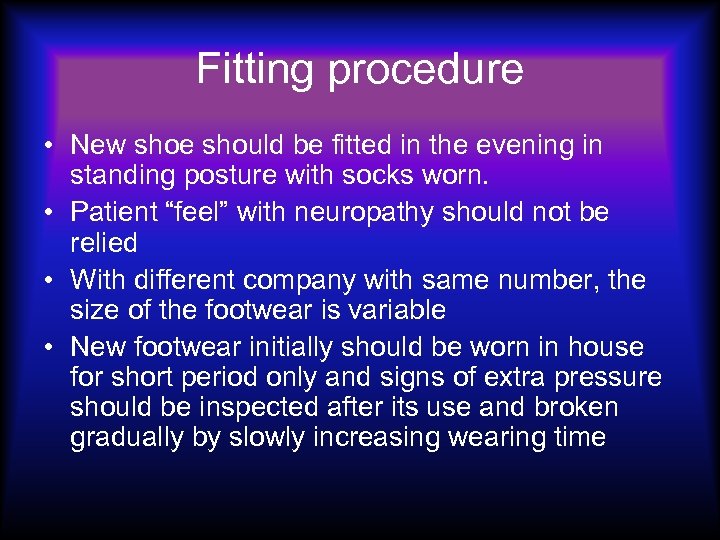 Fitting procedure • New shoe should be fitted in the evening in standing posture