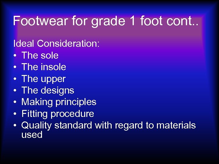 Footwear for grade 1 foot cont. . Ideal Consideration: • The sole • The