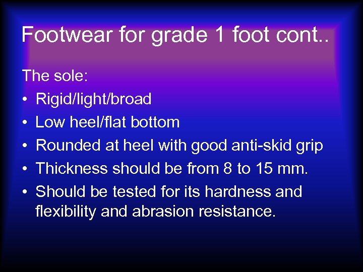 Footwear for grade 1 foot cont. . The sole: • Rigid/light/broad • Low heel/flat