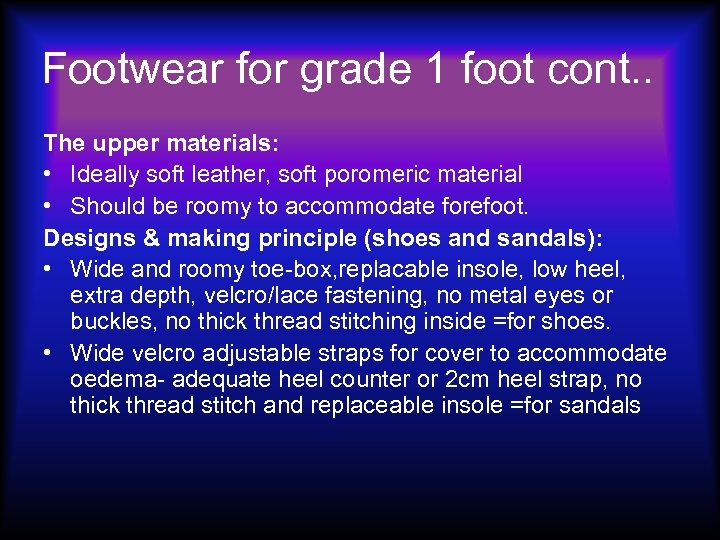 Footwear for grade 1 foot cont. . The upper materials: • Ideally soft leather,