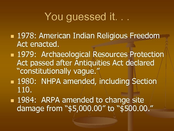 You guessed it. . . n n 1978: American Indian Religious Freedom Act enacted.