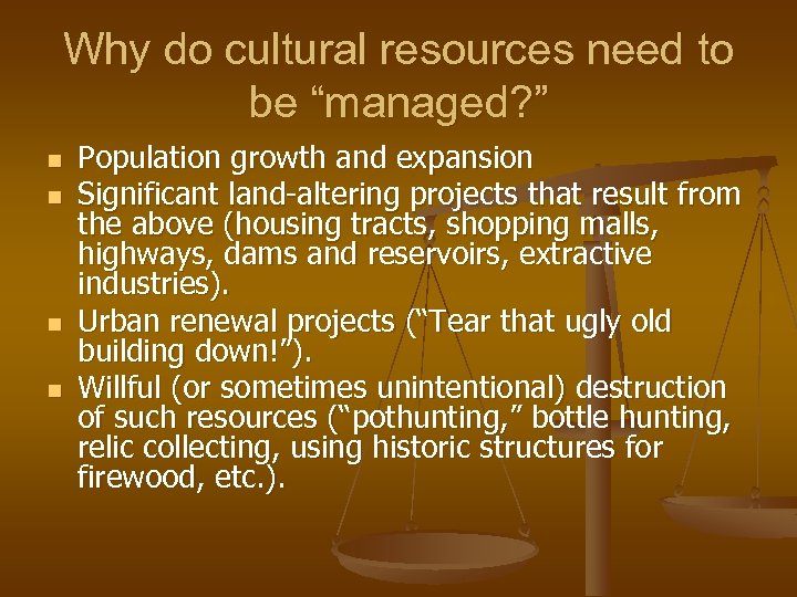 Why do cultural resources need to be “managed? ” n n Population growth and