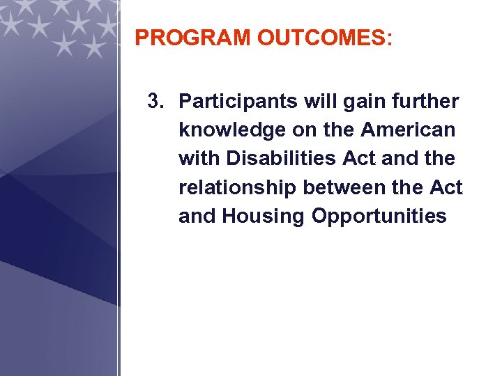 PROGRAM OUTCOMES: 3. Participants will gain further knowledge on the American with Disabilities Act
