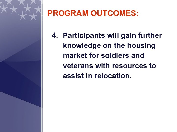 PROGRAM OUTCOMES: 4. Participants will gain further knowledge on the housing market for soldiers