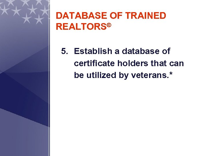 DATABASE OF TRAINED REALTORS® 5. Establish a database of certificate holders that can be
