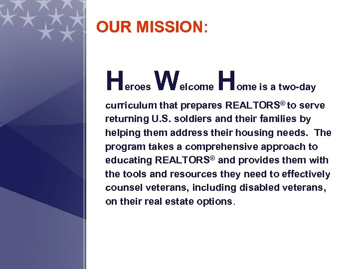 OUR MISSION: H eroes W elcome H ome is a two-day curriculum that prepares