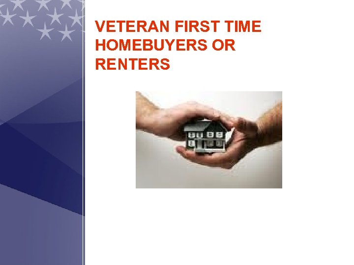 VETERAN FIRST TIME HOMEBUYERS OR RENTERS 