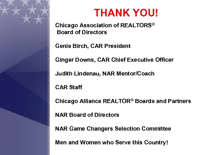 THANK YOU! Chicago Association of REALTORS® Board of Directors Genie Birch, CAR President Ginger