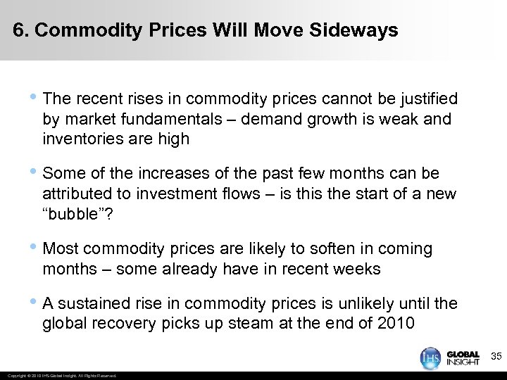 6. Commodity Prices Will Move Sideways • The recent rises in commodity prices cannot