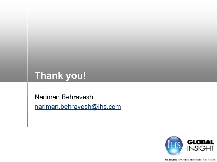 Thank you! Nariman Behravesh nariman. behravesh@ihs. com 