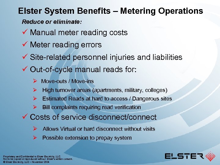 Elster System Benefits – Metering Operations Reduce or eliminate: ü Manual meter reading costs