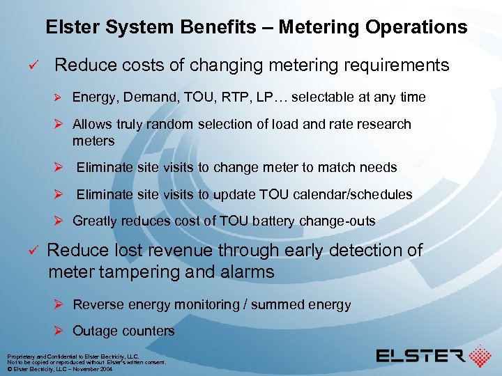 Elster System Benefits – Metering Operations ü Reduce costs of changing metering requirements Ø