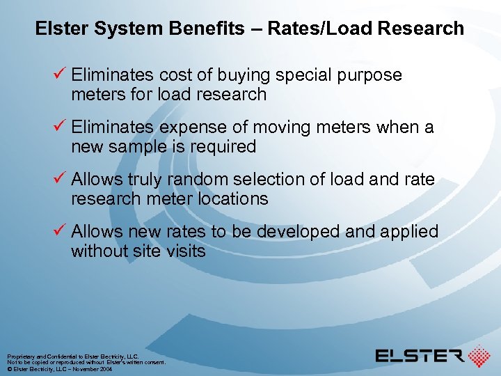 Elster System Benefits – Rates/Load Research ü Eliminates cost of buying special purpose meters