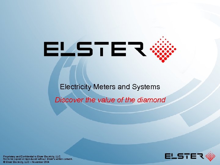 Electricity Meters and Systems Discover the value of the diamond Proprietary and Confidential to