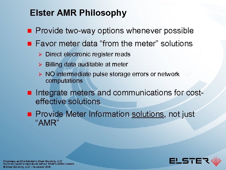 Elster AMR Philosophy n Provide two-way options whenever possible n Favor meter data “from