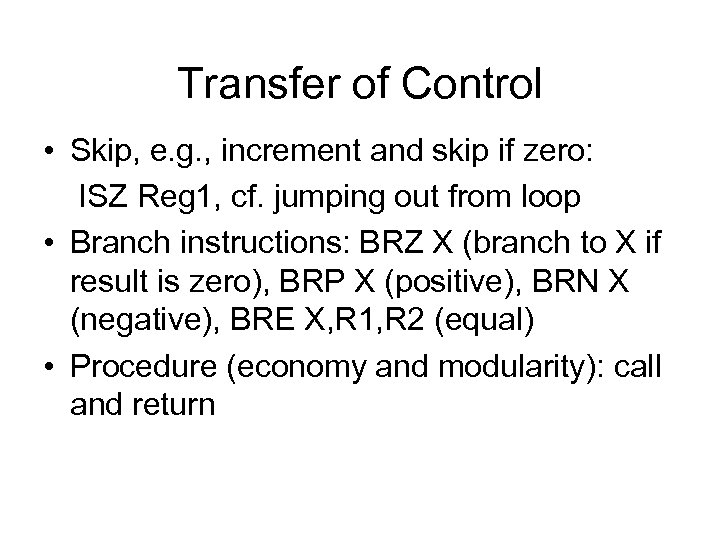 Transfer of Control • Skip, e. g. , increment and skip if zero: ISZ