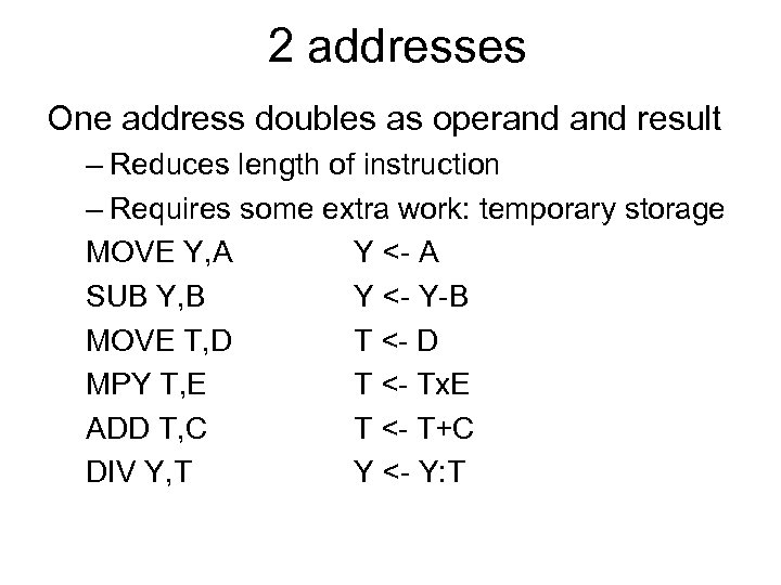 2 addresses One address doubles as operand result – Reduces length of instruction –