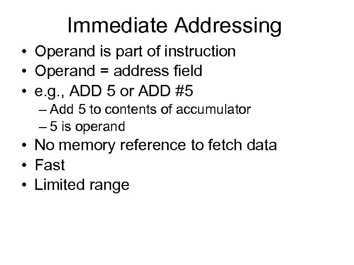 Immediate Addressing • Operand is part of instruction • Operand = address field •