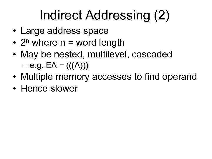 Indirect Addressing (2) • Large address space • 2 n where n = word