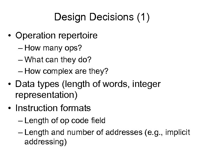 Design Decisions (1) • Operation repertoire – How many ops? – What can they