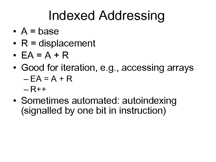 Indexed Addressing • • A = base R = displacement EA = A +