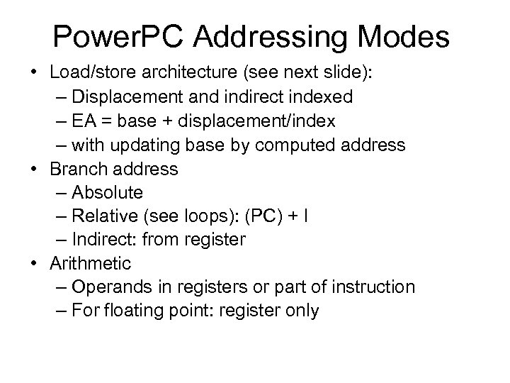 Power. PC Addressing Modes • Load/store architecture (see next slide): – Displacement and indirect
