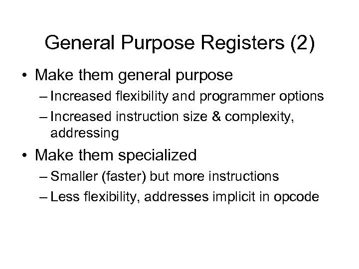 General Purpose Registers (2) • Make them general purpose – Increased flexibility and programmer