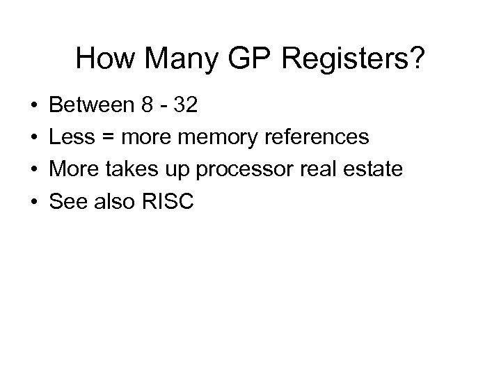 How Many GP Registers? • • Between 8 - 32 Less = more memory