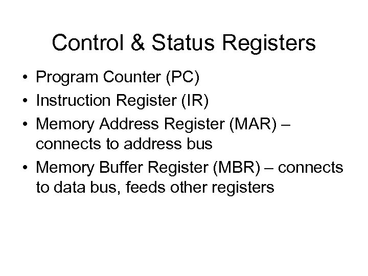 Control & Status Registers • Program Counter (PC) • Instruction Register (IR) • Memory