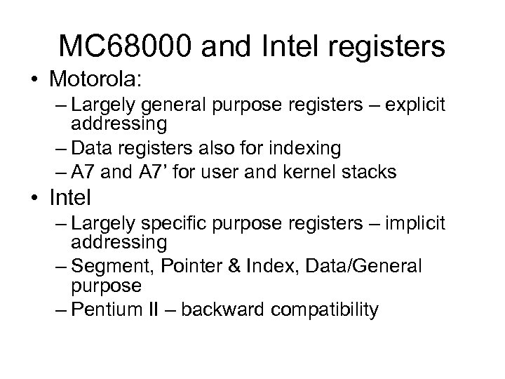 MC 68000 and Intel registers • Motorola: – Largely general purpose registers – explicit