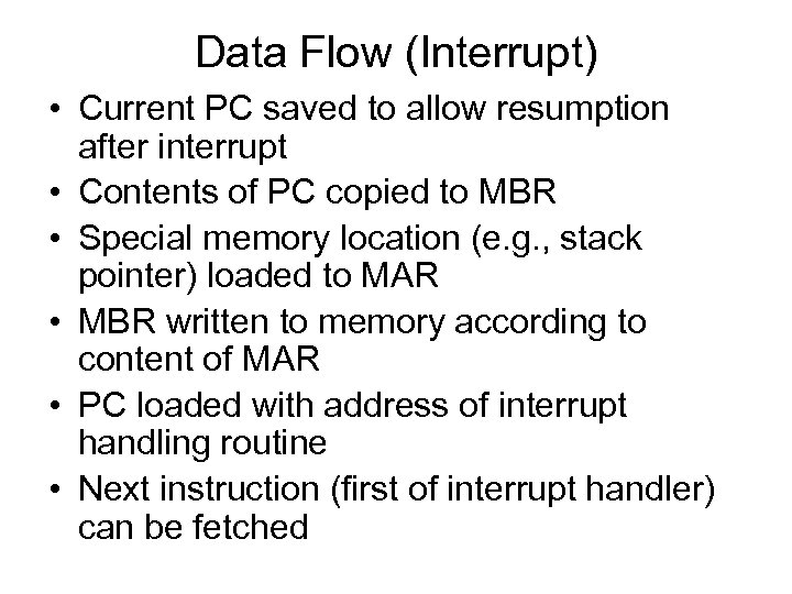 Data Flow (Interrupt) • Current PC saved to allow resumption after interrupt • Contents