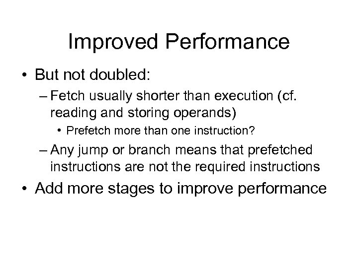 Improved Performance • But not doubled: – Fetch usually shorter than execution (cf. reading